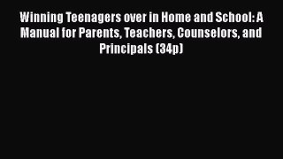 Read Winning Teenagers over in Home and School: A Manual for Parents Teachers Counselors and