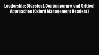 Read Leadership: Classical Contemporary and Critical Approaches (Oxford Management Readers)