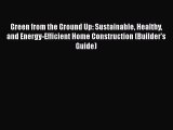 Ebook Green from the Ground Up: Sustainable Healthy and Energy-Efficient Home Construction