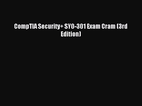 [Read PDF] CompTIA Security+ SY0-301 Exam Cram (3rd Edition) Ebook Free