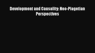 Read Development and Causality: Neo-Piagetian Perspectives Ebook Free