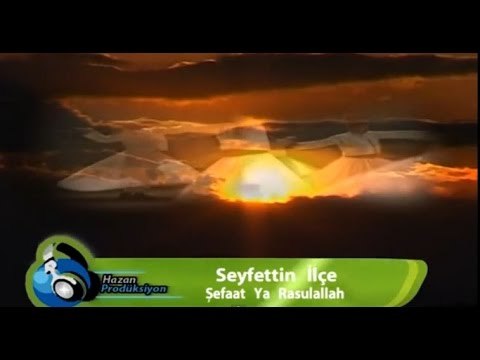 Seyfettin İlçe - Şefaat Ya Rasulallah
