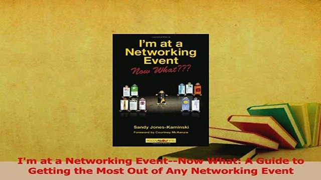 PDF Im at a Networking EventNow What A Guide to Getting the Most Out of Any Networking Read Online