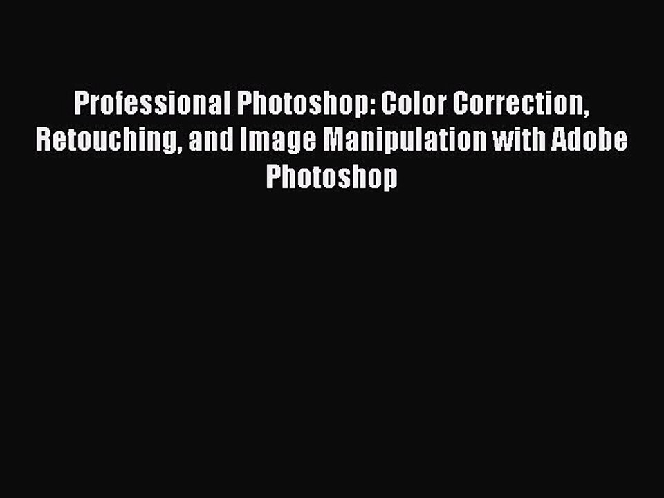 [Read PDF] Professional Photoshop: Color Correction Retouching and Image Manipulation with