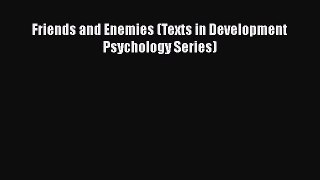 [PDF] Friends and Enemies (Texts in Development Psychology Series) [Download] Full Ebook
