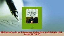 Download  Bibliografia de La Literatura Colombiana del Siglo XIX  Tomo II MZ Free Books