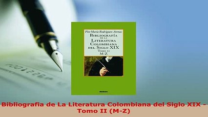 Download  Bibliografia de La Literatura Colombiana del Siglo XIX  Tomo II MZ Free Books
