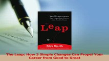 PDF  The Leap How 3 Simple Changes Can Propel Your Career from Good to Great Read Full Ebook