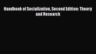 Read Handbook of Socialization Second Edition: Theory and Research Ebook Free