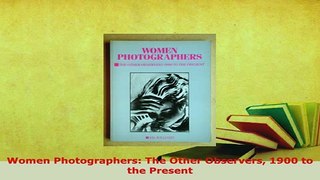Download  Women Photographers The Other Observers 1900 to the Present Read Online