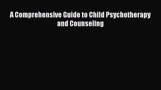 Download A Comprehensive Guide to Child Psychotherapy and Counseling Ebook Online