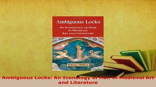 PDF  Ambiguous Locks An Iconology of Hair in Medieval Art and Literature Read Online
