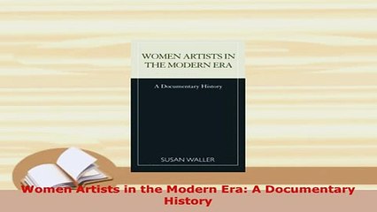 PDF  Women Artists in the Modern Era A Documentary History Read Full Ebook