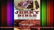 Free PDF Downlaod  The Jerky Bible How to Dry Cure and Preserve Beef Venison Fish and Fowl  BOOK ONLINE