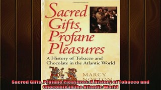 EBOOK ONLINE  Sacred Gifts Profane Pleasures A History of Tobacco and Chocolate in the Atlantic World  FREE BOOOK ONLINE