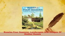 Download  Russias Four Seasons Landscapes And Images Of Mother Russia Download Online
