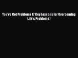 [PDF] You've Got Problems (7 Key Lessons for Overcoming Life's Problems) Read Online