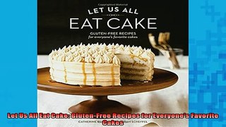 FREE PDF  Let Us All Eat Cake GlutenFree Recipes for Everyones Favorite Cakes  BOOK ONLINE