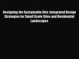 Ebook Designing the Sustainable Site: Integrated Design Strategies for Small Scale Sites and