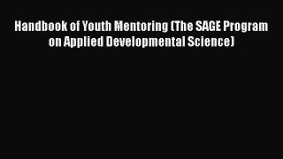 Read Handbook of Youth Mentoring (The SAGE Program on Applied Developmental Science) Ebook