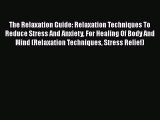 [PDF] The Relaxation Guide: Relaxation Techniques To Reduce Stress And Anxiety For Healing