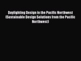 Ebook Daylighting Design in the Pacific Northwest (Sustainable Design Solutions from the Pacific