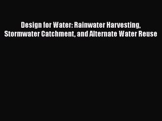 Ebook Design for Water: Rainwater Harvesting Stormwater Catchment and Alternate Water Reuse