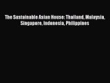 Book The Sustainable Asian House: Thailand Malaysia Singapore Indonesia Philippines Read Full