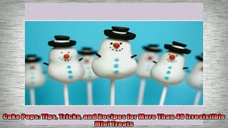 Free PDF Downlaod  Cake Pops Tips Tricks and Recipes for More Than 40 Irresistible Mini Treats  FREE BOOOK ONLINE