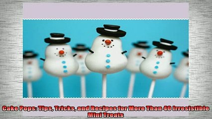 Free PDF Downlaod  Cake Pops Tips Tricks and Recipes for More Than 40 Irresistible Mini Treats  FREE BOOOK ONLINE