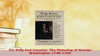 Download  For King And Country The Maturing of George Washington 17481760 Free Books
