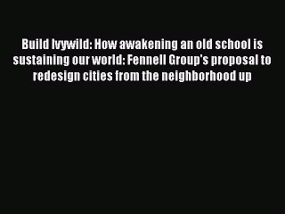 Book Build Ivywild: How awakening an old school is sustaining our world: Fennell Group's proposal