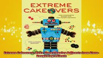 FREE PDF  Extreme Cakeovers Make Showstopping Desserts from StoreBought Ingredients  BOOK ONLINE