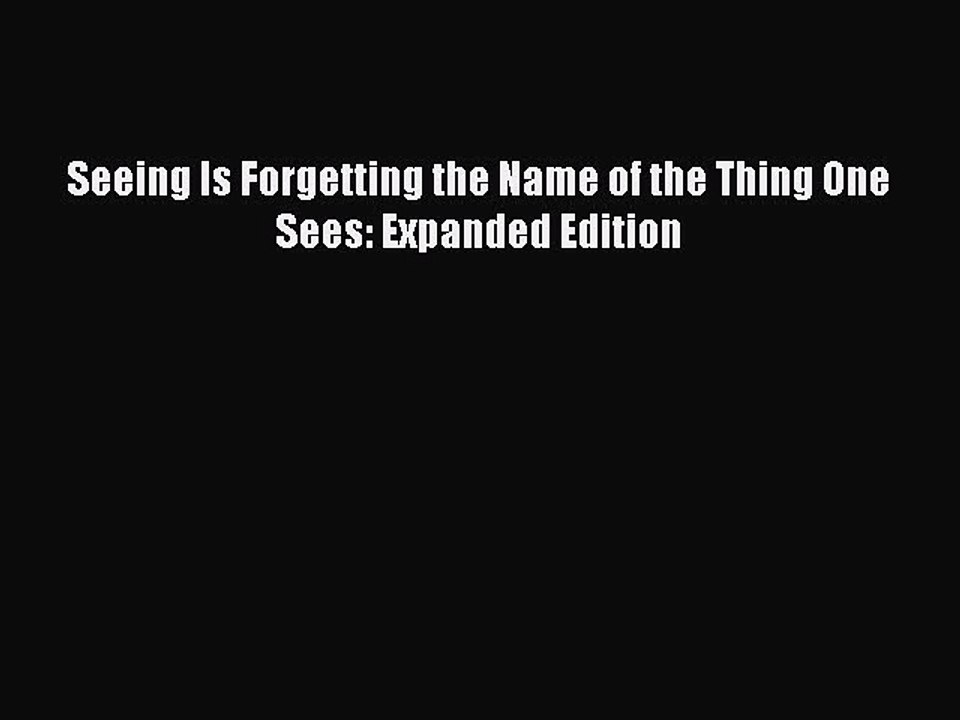 [Download PDF] Seeing Is Forgetting the Name of the Thing One Sees: Expanded Edition Ebook