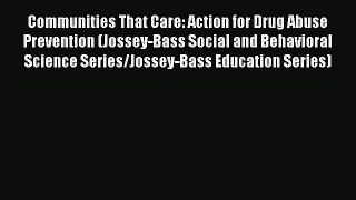 Read Communities That Care: Action for Drug Abuse Prevention (Jossey-Bass Social and Behavioral