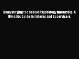 Read Demystifying the School Psychology Internship: A Dynamic Guide for Interns and Supervisors