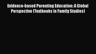 Read Evidence-based Parenting Education: A Global Perspective (Textbooks in Family Studies)