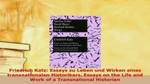 PDF  Friedrich Katz Essays zu Leben und Wirken eines transnationalen Historikers Essays on  Read Online
