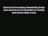 Ebook Knack Green Decorating & Remodeling: Design Ideas And Sources For A Beautiful Eco-Friendly