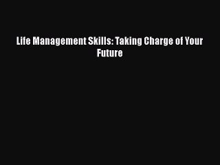 PDF Life Management Skills: Taking Charge of Your Future Free Books