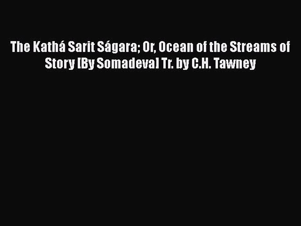 [PDF] The Kathá Sarit Ságara Or Ocean of the Streams of Story [By Somadeva] Tr. by C.H. Tawney