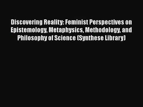 [PDF] Discovering Reality: Feminist Perspectives on Epistemology Metaphysics Methodology and