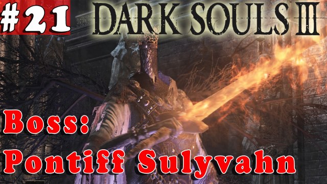 #21| Dark Souls 3 III Gameplay Walkthrough Guide | Boss Pontiff Sulyvahn | PC Full HD No Commentary