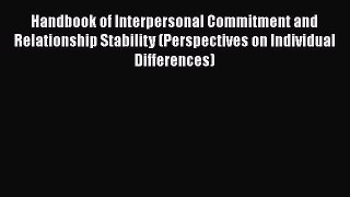 Read Handbook of Interpersonal Commitment and Relationship Stability (Perspectives on Individual