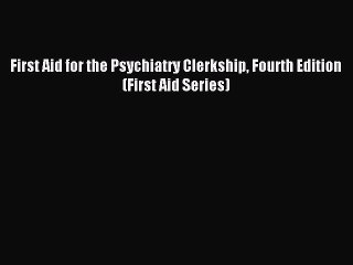 [Download PDF] First Aid for the Psychiatry Clerkship Fourth Edition (First Aid Series) Ebook