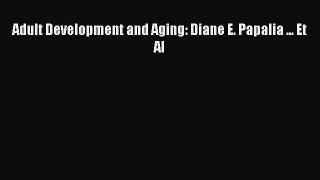 Read Adult Development and Aging: Diane E. Papalia ... Et Al Ebook Online