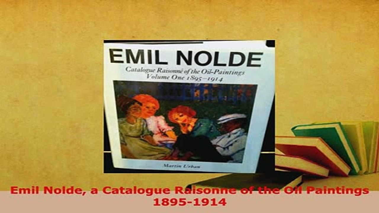 Download  Emil Nolde a Catalogue Raisonne of the Oil Paintings 18951914 Download Full Ebook