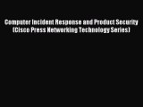 [Read PDF] Computer Incident Response and Product Security (Cisco Press Networking Technology