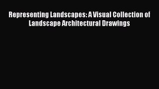 Book Representing Landscapes: A Visual Collection of Landscape Architectural Drawings Read