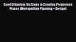 Ebook Good Urbanism: Six Steps to Creating Prosperous Places (Metropolitan Planning + Design)